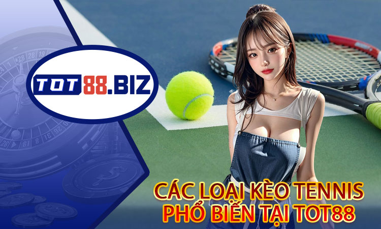 Các loại Kèo Tennis phổ biến tại TOT88