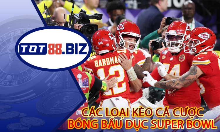 Các loại kèo cá cược bóng bầu dục Super Bowl tại TOT88