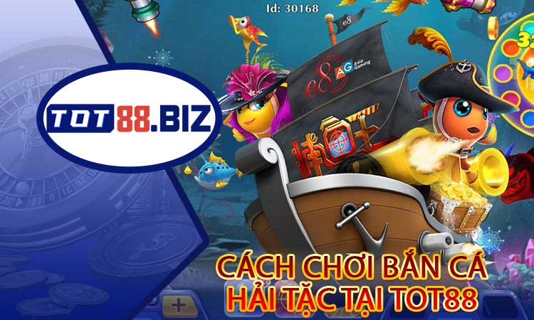 Cách chơi Bắn cá hải tặc tại TOT88