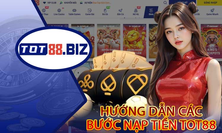 Hướng dẫn các bước nạp tiền TOT88