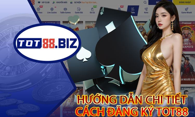 Hướng dẫn chi tiết cách đăng ký TOT88