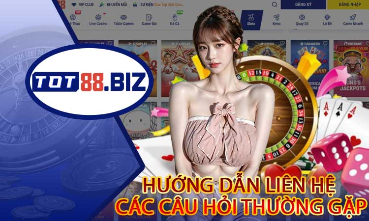 Hướng dẫn liên hệ và các câu hỏi thường gặp