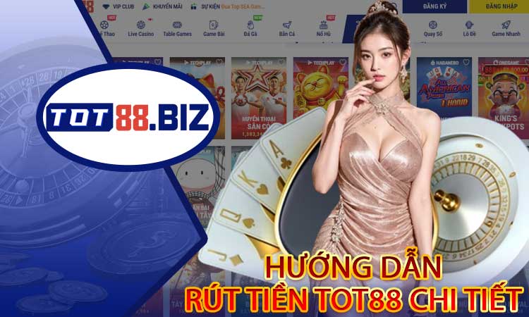 Hướng dẫn rút tiền TOT88 chi tiết